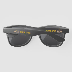 Pray for those of us sunglasses