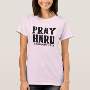 Pray Hard 1 Thessalonians 5:16-18 T-Shirt