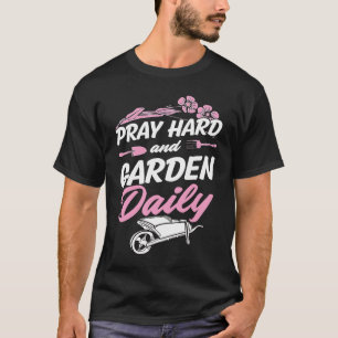 Pray Hard And Garden Daily  Cute Christian Gardene T-Shirt