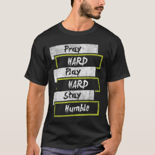 Pray Hard Play Hard Stay Humble Motivational T-Shirt