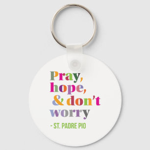 Pray, Hope, and Don't Worry - Message of Comfort Key Ring