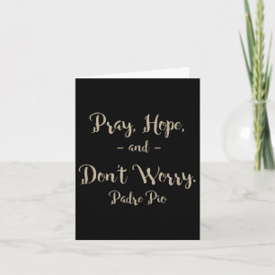 Pray Hope And Don't Worry St. Padre O Quote  Card