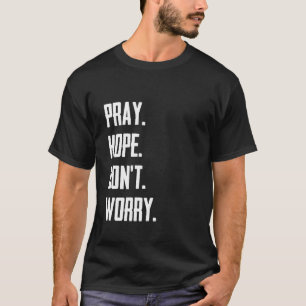 Pray Hope Don't Worry Christianity Prayer T-Shirt