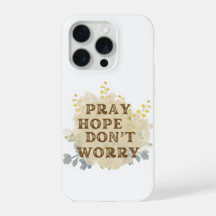 Pray, Hope, Don't Worry Floral IPhone Case