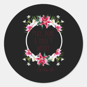 Pray Hope Dont Worry Padre O Prayer Of Calm  Classic Round Sticker