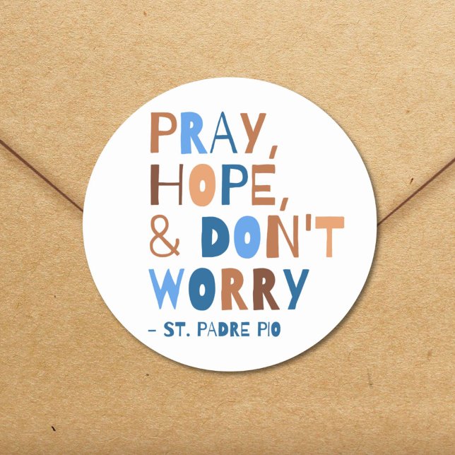 Pray Hope Don't Worry Padre Pio Saint Quote Classic Round Sticker (St. Padre Pio's quote "Pray, hope, and don't worry" appears here in modern contemporary typography.)