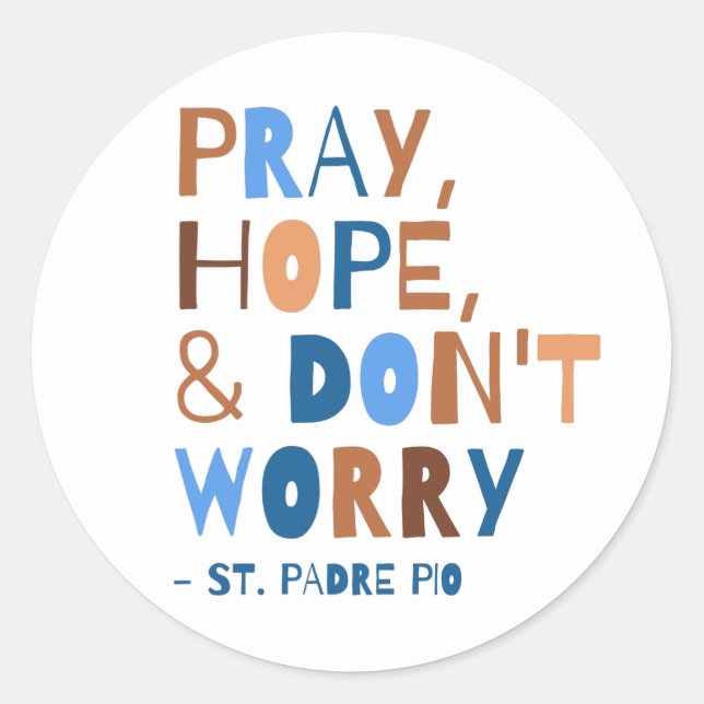 Pray Hope Don't Worry Padre Pio Saint Quote Classic Round Sticker (Front)
