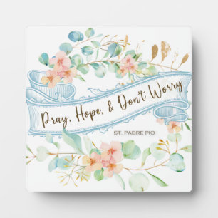 Pray, Hope & Don't Worry Saint Padre Pio Floral Plaque
