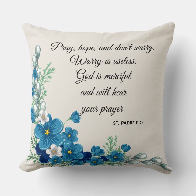 Pray, Hope & Don't Worry Saint Padre Pio Flowers Cushion (Front)