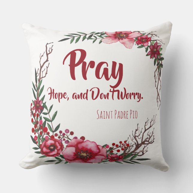 Pray, Hope & Don't Worry Saint Padre Pio Roses Cushion (Front)