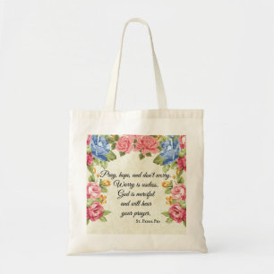 Pray, Hope & Don't Worry Saint Padre Pio Roses Tote Bag