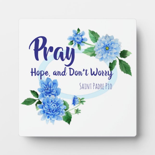 PRAY HOPE DON'T WORRY St. Padre Pio Flowers Plaque (Front)
