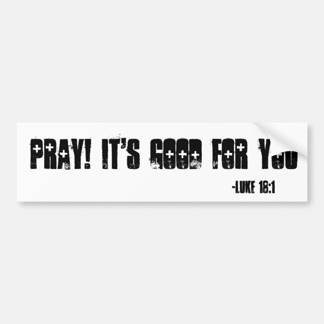 Pray! It's good for you customise it Bumper Sticker (Front)