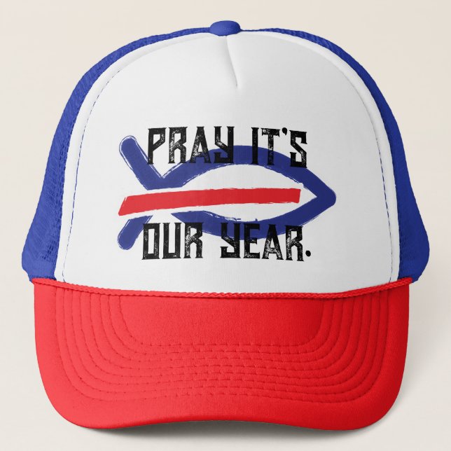 PRAY IT'S OUR YEAR. TRUCKER HAT (Front)