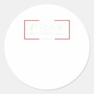 Pray - Make God First Again Classic Round Sticker