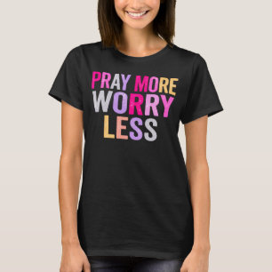 Pray More Worry Less Colourful Christian Typograph T-Shirt