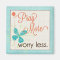 Pray More Worry Less Custom Magnet
