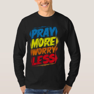 Pray More Worry Less Funny Cute Bright Colourful C T-Shirt