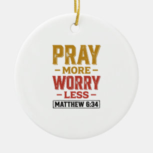 Pray More Worry Less Matthew 6_34 Shirt Design_1 Ceramic Tree Decoration