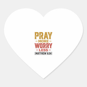 Pray More Worry Less Matthew 6_34 Shirt Design_1 Heart Sticker