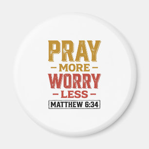 Pray More Worry Less Matthew 6_34 Shirt Design_1 Magnet
