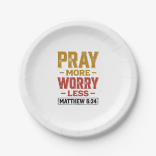 Pray More Worry Less Matthew 6_34 Shirt Design_1 Paper Plate