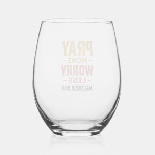 Pray More Worry Less Matthew 6_34 Shirt Design_1 Stemless Wine Glass
