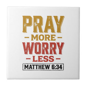 Pray More Worry Less Matthew 6_34 Shirt Design_1 Tile