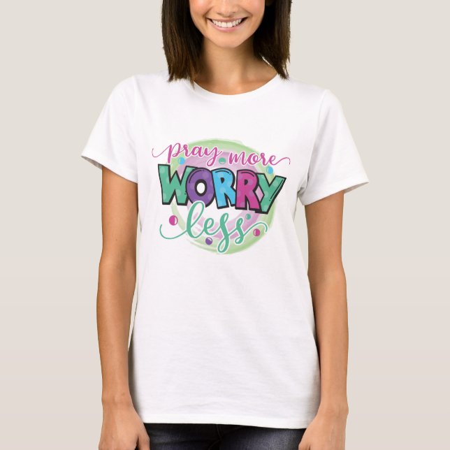 Pray more worry less motivational  T-Shirt (Front)