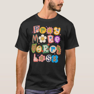 Pray More Worry Less Retro Jesus Christian Gift Fo T-Shirt