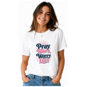 Pray More Worry Less T-Shirt