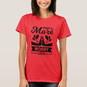 Pray More Worry Less T-Shirt