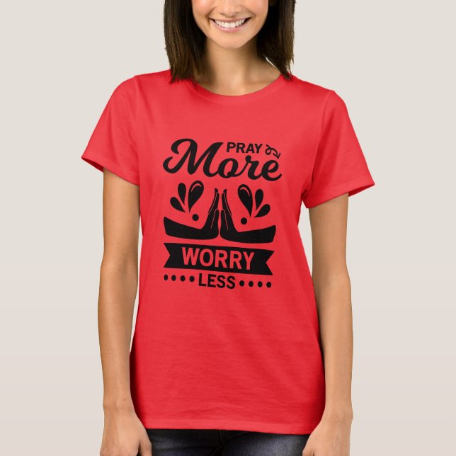 Pray More Worry Less T-Shirt (Front)