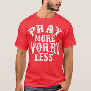 Pray More Worry Less Vintage White Text T-Shirt