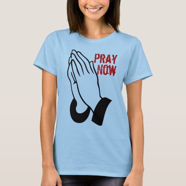 Pray Now T-Shirt (Front)