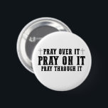 Pray On It Pray Over It Pray Through It Christian  6 Cm Round Badge<br><div class="desc">Pray On It Pray Over It Pray Through It Christian Faith</div>
