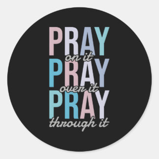 Pray On It Pray Over It Pray Through It Christian Classic Round Sticker