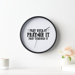 Pray On It Pray Over It Pray Through It Christian  Clock