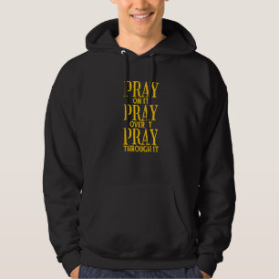 Pray On It Pray Over It Pray Through It Christian Hoodie