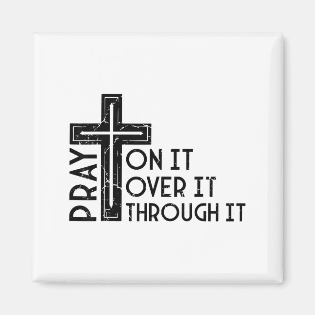 Pray On It Pray Over It Pray Through It Christian  Magnet (Front)