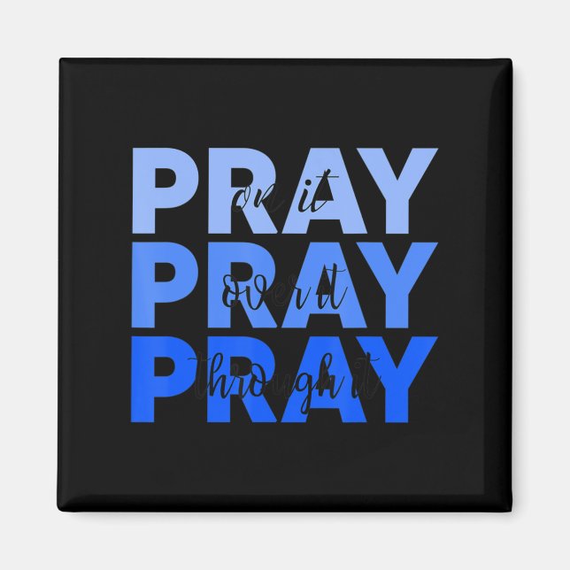 Pray On It Pray Over It Pray Through It Christian  Magnet (Front)