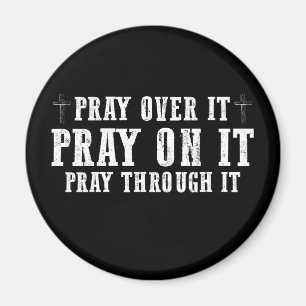 Pray On It Pray Over It Pray Through It Christian  Magnet