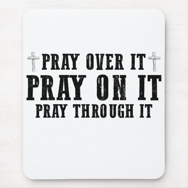 Pray On It Pray Over It Pray Through It Christian  Mouse Pad (Front)