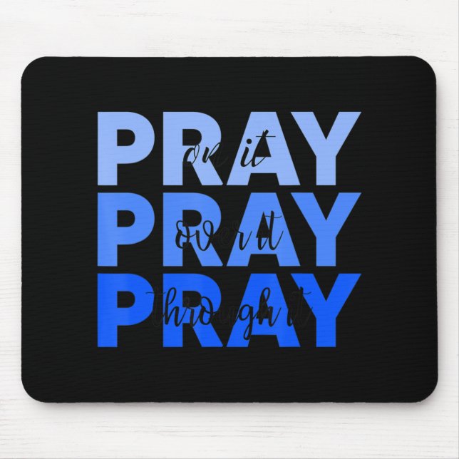 Pray On It Pray Over It Pray Through It Christian  Mouse Pad (Front)