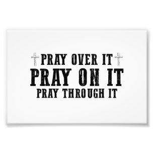 Pray On It Pray Over It Pray Through It Christian  Photo Print