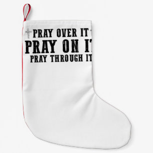 Pray On It Pray Over It Pray Through It Christian  Small Christmas Stocking
