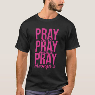 Pray On It Pray Over It Pray Through It Christian T-Shirt