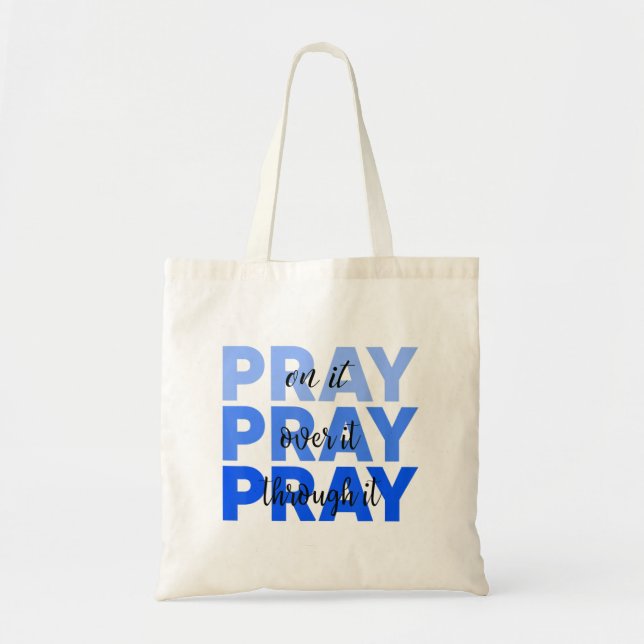 Pray On It Pray Over It Pray Through It Christian  Tote Bag (Front)