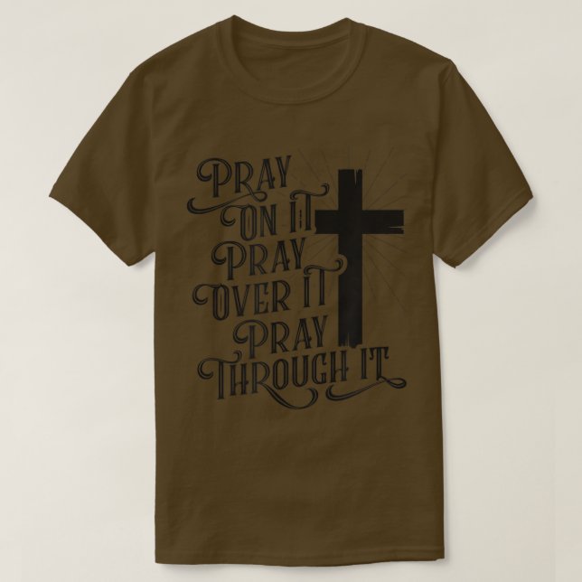 Pray On It Pray Over It Pray Through It  T-Shirt (Design Front)