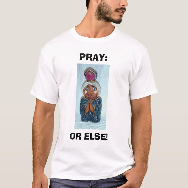 PRAY: OR ELSE T-Shirt (Front)